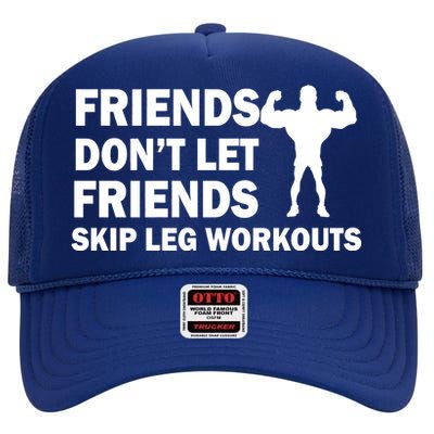 Friends Don't Let Friends Skip Leg Workouts High Crown Mesh Back Trucker Hat