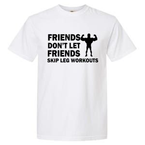 Friends Don't Let Friends Skip Leg Workouts Garment-Dyed Heavyweight T-Shirt