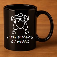 Friends Giving Funny Thanksgiving 11oz C Handle Ceramic Mug