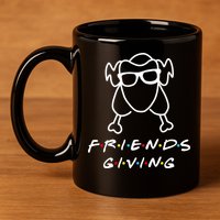 Friends Giving Funny Thanksgiving 11oz C Handle Ceramic Mug