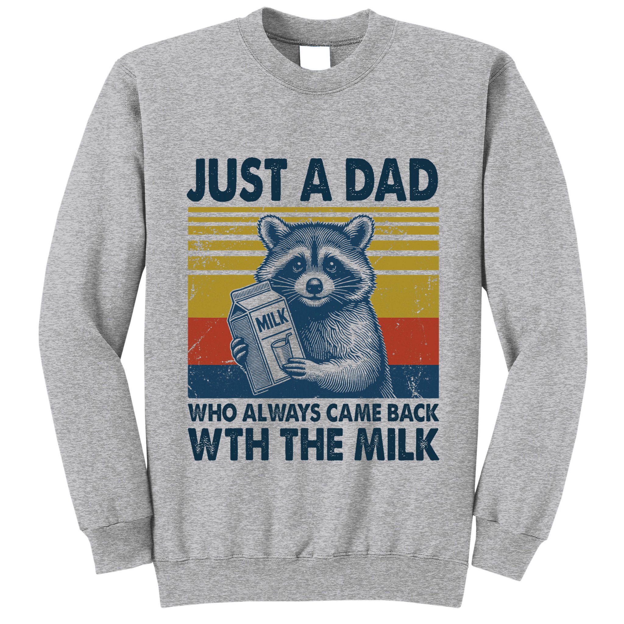 Funny Raccoon Just A Dad Who Always Came Back With The Milk Tall Sweatshirt