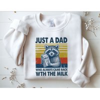 Funny Raccoon Just A Dad Who Always Came Back With The Milk Sweatshirt