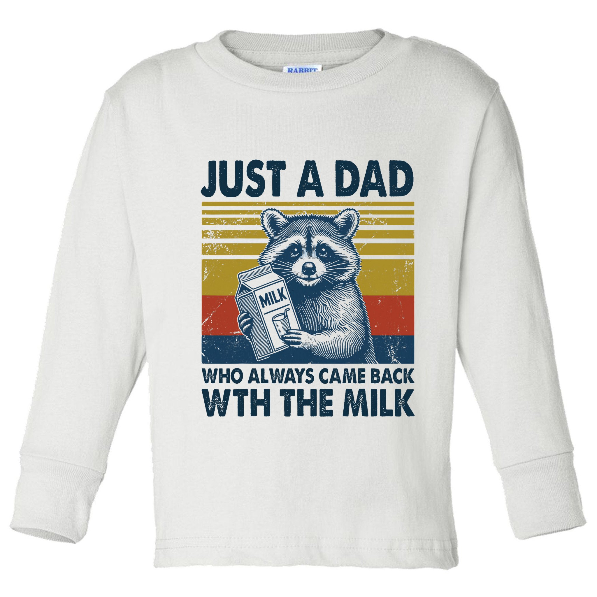 Funny Raccoon Just A Dad Who Always Came Back With The Milk Toddler Long Sleeve Shirt