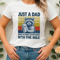 Funny Raccoon Just A Dad Who Always Came Back With The Milk Womens T-Shirt