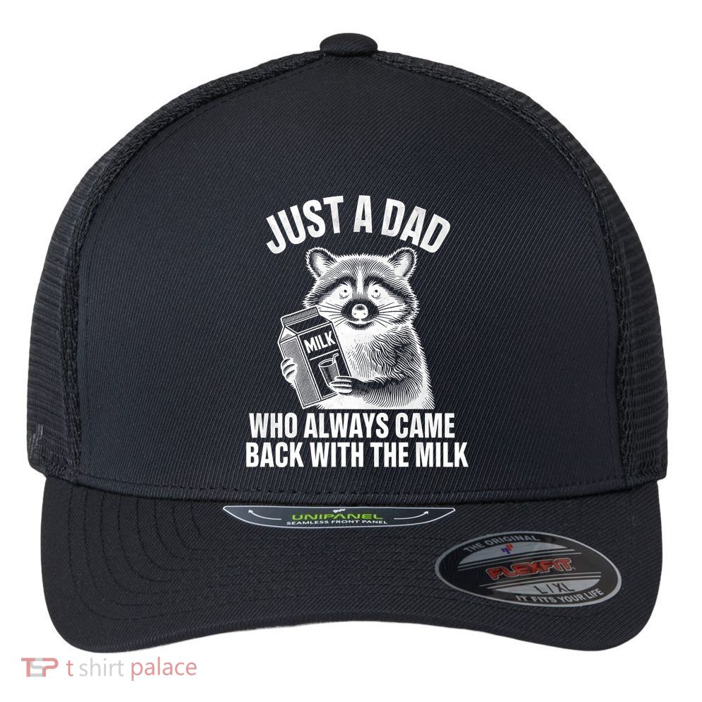 Funny Raccoon Just A Dad Who Always Came Back With The Milk Flexfit Unipanel Trucker Cap