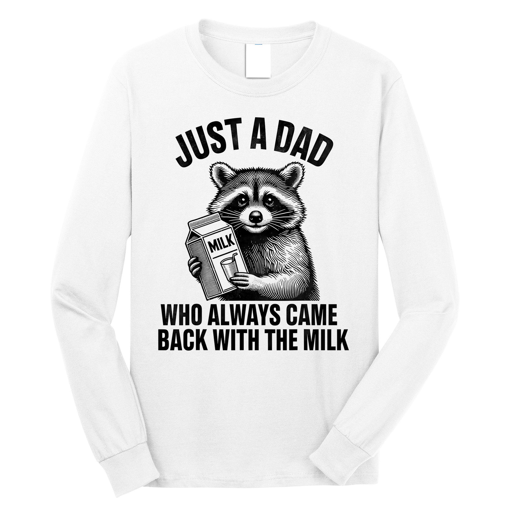Funny Raccoon Just A Dad Who Always Came Back With The Milk Long Sleeve Shirt