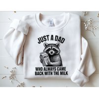 Funny Raccoon Just A Dad Who Always Came Back With The Milk Sweatshirt