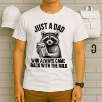 Funny Raccoon Just A Dad Who Always Came Back With The Milk T-Shirt