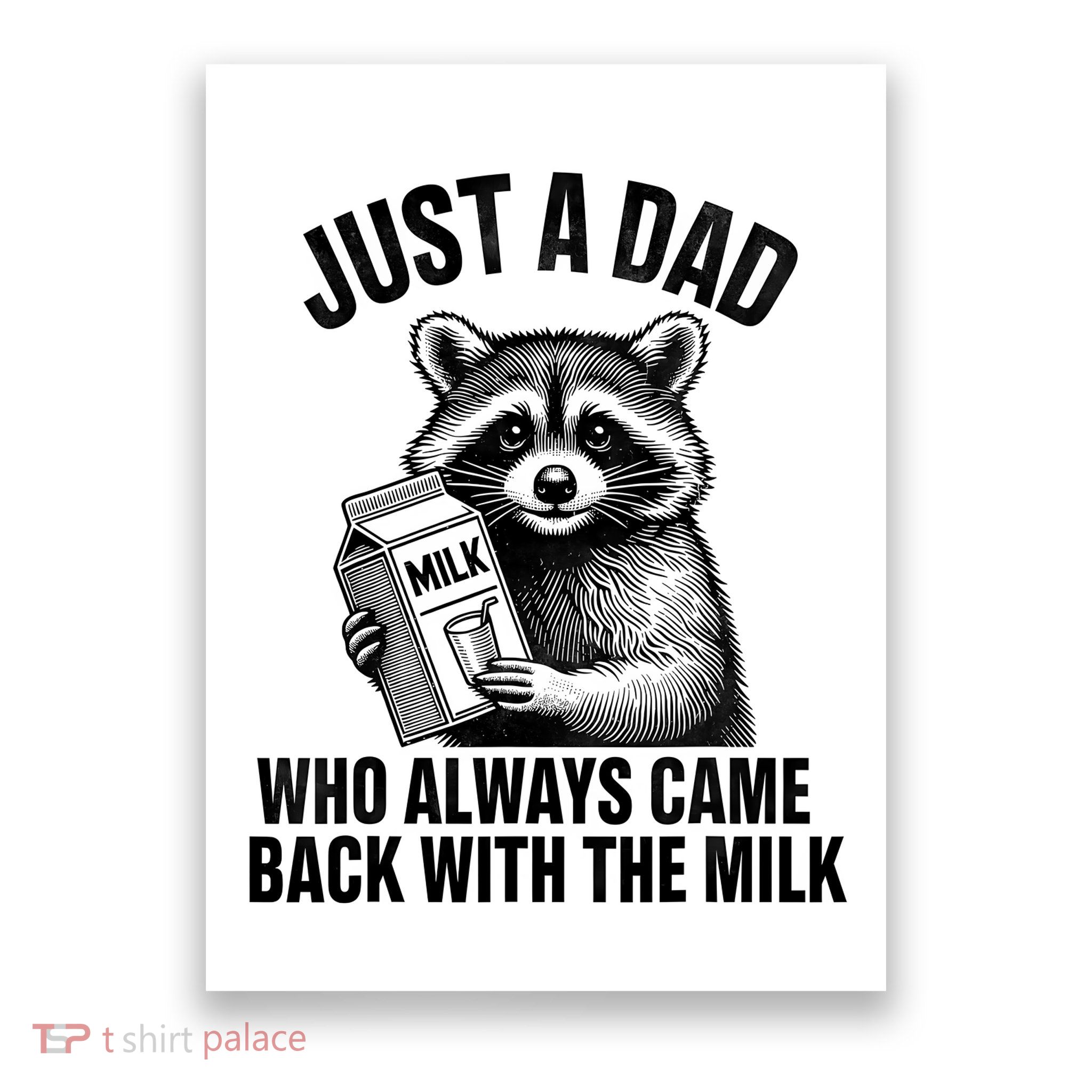 Funny Raccoon Just A Dad Who Always Came Back With The Milk Poster