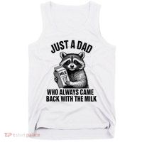 Funny Raccoon Just A Dad Who Always Came Back With The Milk Tank Top