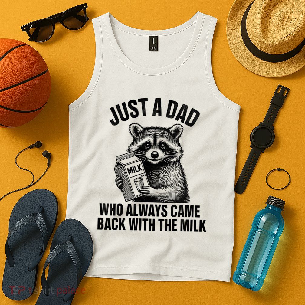 Funny Raccoon Just A Dad Who Always Came Back With The Milk Tank Top