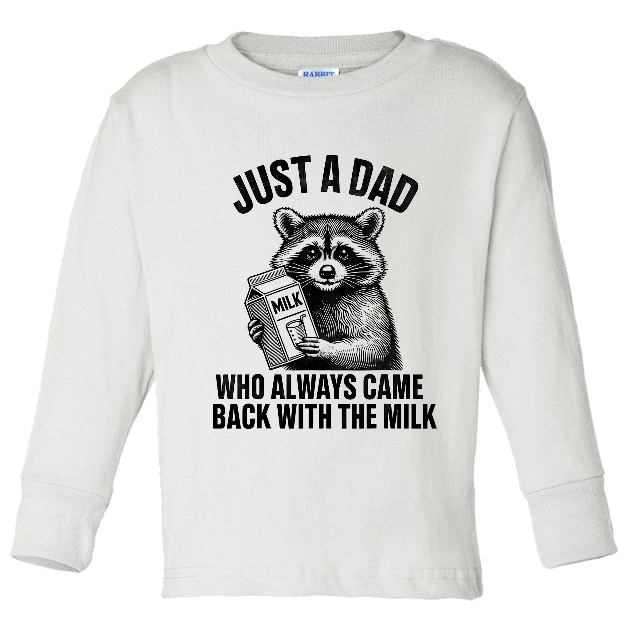 Funny Raccoon Just A Dad Who Always Came Back With The Milk Toddler Long Sleeve Shirt