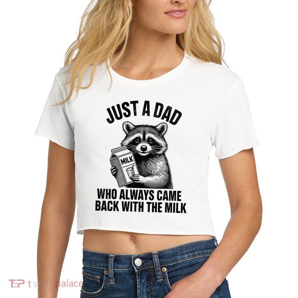 Funny Raccoon Just A Dad Who Always Came Back With The Milk Crop Top