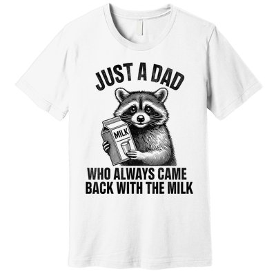 Funny Raccoon Just A Dad Who Always Came Back With The Milk Premium T-Shirt