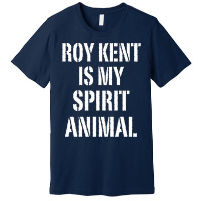 Funny Roy Kent Is My Spirit Animal Premium T-Shirt