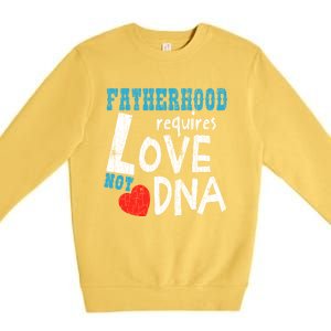 Fatherhood Requires Love Not Dna Fun Adopt Adoption Graphic Great Gift Premium Crewneck Sweatshirt