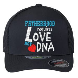 Fatherhood Requires Love Not Dna Fun Adopt Adoption Graphic Great Gift Flexfit Unipanel Trucker Cap