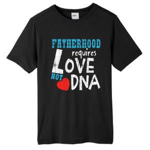 Fatherhood Requires Love Not Dna Fun Adopt Adoption Graphic Great Gift Tall Fusion ChromaSoft Performance T-Shirt