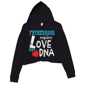 Fatherhood Requires Love Not Dna Fun Adopt Adoption Graphic Great Gift Crop Fleece Hoodie