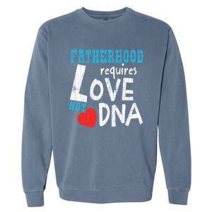 Fatherhood Requires Love Not Dna Fun Adopt Adoption Graphic Great Gift Garment-Dyed Sweatshirt