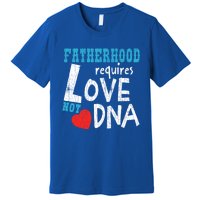 Fatherhood Requires Love Not Dna Fun Adopt Adoption Graphic Great Gift Premium T-Shirt