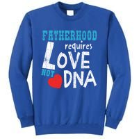 Fatherhood Requires Love Not Dna Fun Adopt Adoption Graphic Great Gift Tall Sweatshirt