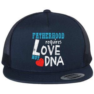 Fatherhood Requires Love Not Dna Fun Adopt Adoption Graphic Great Gift Flat Bill Trucker Hat