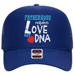 Fatherhood Requires Love Not Dna Fun Adopt Adoption Graphic Great Gift High Crown Mesh Back Trucker Hat