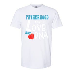 Fatherhood Requires Love Not Dna Fun Adopt Adoption Graphic Great Gift Softstyle CVC T-Shirt