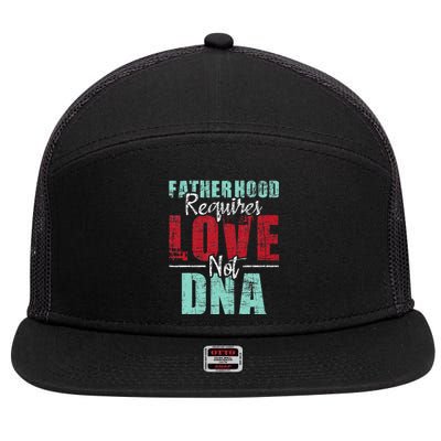 Fatherhood Requires Love Not DNA - Stepdad Stepfather Family 7 Panel Mesh Trucker Snapback Hat