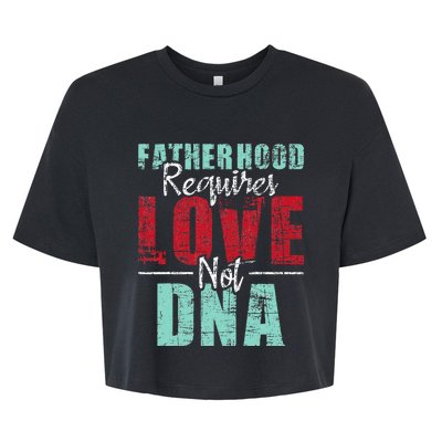 Fatherhood Requires Love Not DNA - Stepdad Stepfather Family Bella+Canvas Jersey Crop Tee