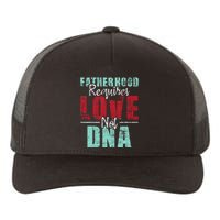 Fatherhood Requires Love Not DNA - Stepdad Stepfather Family Yupoong Adult 5-Panel Trucker Hat