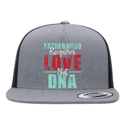 Fatherhood Requires Love Not DNA - Stepdad Stepfather Family Flat Bill Trucker Hat