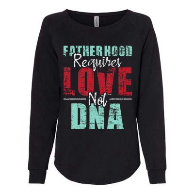 Fatherhood Requires Love Not DNA - Stepdad Stepfather Family Womens California Wash Sweatshirt