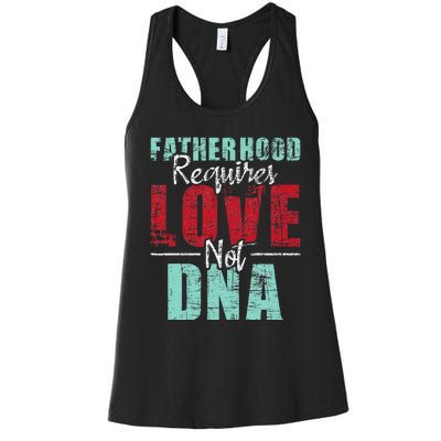 Fatherhood Requires Love Not DNA - Stepdad Stepfather Family Women's Racerback Tank