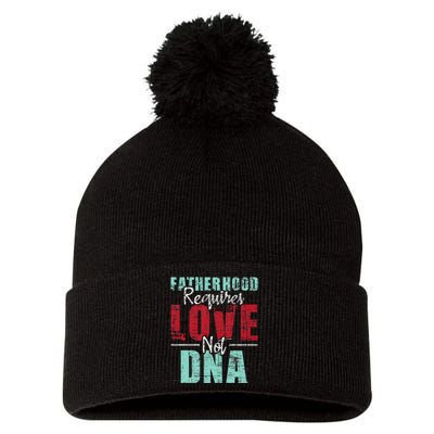 Fatherhood Requires Love Not DNA - Stepdad Stepfather Family Pom Pom 12in Knit Beanie