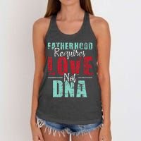 Fatherhood Requires Love Not DNA - Stepdad Stepfather Family Women's Knotted Racerback Tank