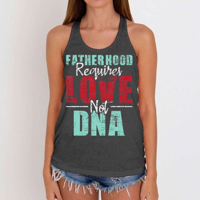 Fatherhood Requires Love Not DNA - Stepdad Stepfather Family Women's Knotted Racerback Tank