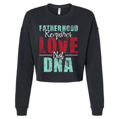 Fatherhood Requires Love Not DNA - Stepdad Stepfather Family Cropped Pullover Crew