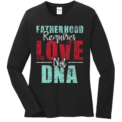 Fatherhood Requires Love Not DNA - Stepdad Stepfather Family Ladies Long Sleeve Shirt