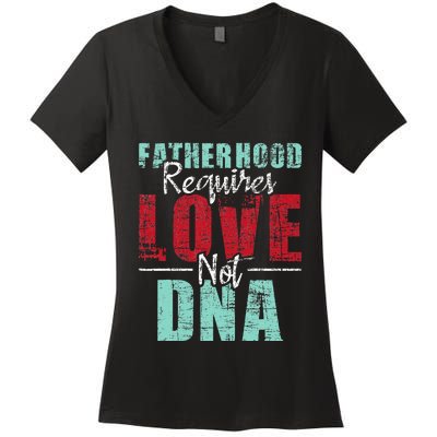 Fatherhood Requires Love Not DNA - Stepdad Stepfather Family Women's V-Neck T-Shirt