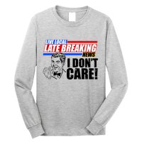 Funny Retro Live Local Late Breaking News I Don't Care Long Sleeve Shirt