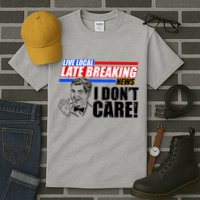 Funny Retro Live Local Late Breaking News I Don't Care Tall T-Shirt