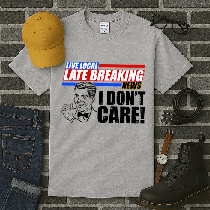 Funny Retro Live Local Late Breaking News I Don't Care Tall T-Shirt