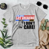 Funny Retro Live Local Late Breaking News I Don't Care Premium T-Shirt