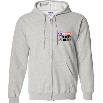 Funny Retro Live Local Late Breaking News I Don't Care Full Zip Hoodie