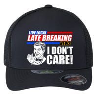 Funny Retro Live Local Late Breaking News I Don't Care Flexfit Unipanel Trucker Cap