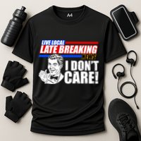 Funny Retro Live Local Late Breaking News I Don't Care Performance Shirt