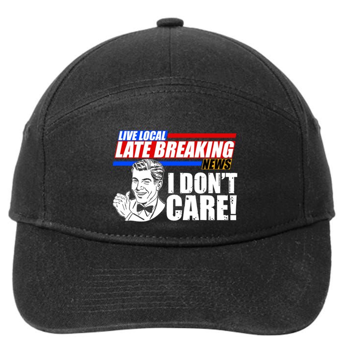 Funny Retro Live Local Late Breaking News I Don't Care 7-Panel Snapback Hat