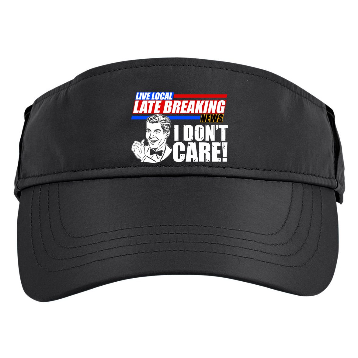Funny Retro Live Local Late Breaking News I Don't Care Adult Drive Performance Visor